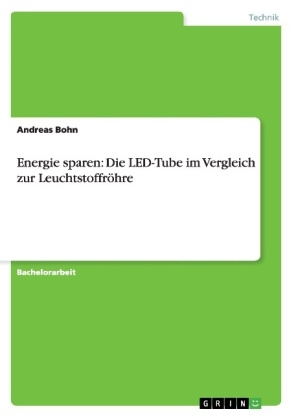 Energie sparen: Die LED-Tube im Vergleich zur LeuchtstoffrÃ¶hre - Andreas Bohn