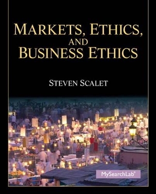 Markets, Ethics and Business Ethics Plus MySearchLab with eText -- Access Card Package - Steve Scalet