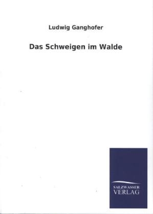 Das Schweigen im Walde - Ludwig Ganghofer