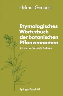 Etymologisches Wörterbuch der botanischen Pflanzennamen - Helmut Genaust