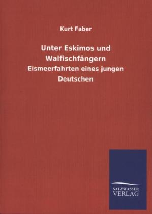 Unter Eskimos und WalfischfÃ¤ngern - Kurt Faber