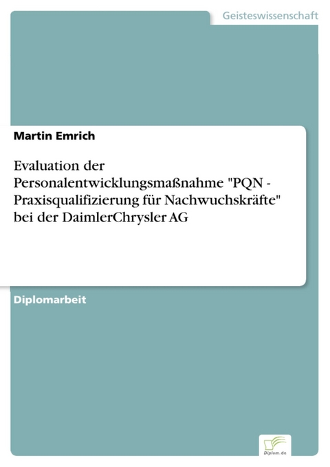 Evaluation der Personalentwicklungsmaßnahme 'PQN - Praxisqualifizierung für Nachwuchskräfte' bei der DaimlerChrysler AG -  Martin Emrich