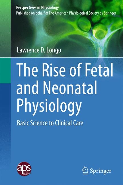 The Rise of Fetal and Neonatal Physiology - Lawrence D. Longo