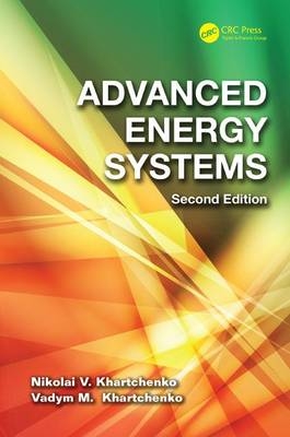 Advanced Energy Systems - Nikolai V. Khartchenko, Vadym M. Kharchenko