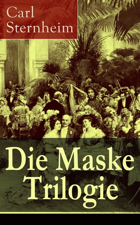 Die Maske Trilogie - Carl Sternheim