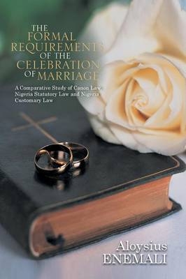 The Formal Requirements of the Celebration of Marriage - Aloysius Enemali