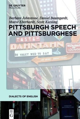 Pittsburgh Speech and Pittsburghese - Barbara Johnstone, Daniel Baumgardt, Maeve Eberhardt, Scott F. Kiesling