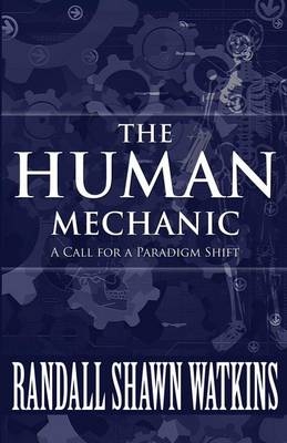 The Human Mechanic - Randall Shawn Watkins