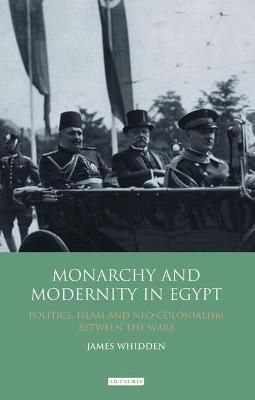 Monarchy and Modernity in Egypt - James Whidden