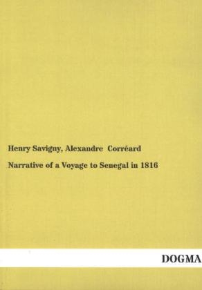 Narrative of a Voyage to Senegal in 1816 - Henry Savigny, Alexandre CorrÃ©ard