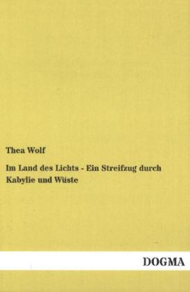 Im Land des Lichts - Ein Streifzug durch Kabylie und WÃ¼ste - Thea Wolf