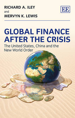 Global Finance After the Crisis - Richard A. Iley, Mervyn K. Lewis