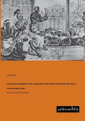 Die deutsche Expedition an der Loango-KÃ¼ste nebst Ã¤lteren Nachrichten Ã¼ber die zu erforschenden LÃ¤nder - Adolf Bastian