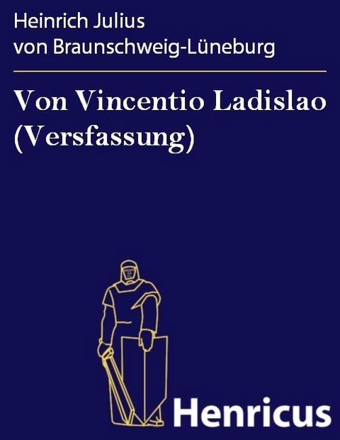 Von Vincentio Ladislao (Versfassung) -  Heinrich Julius von Braunschweig-Lüneburg