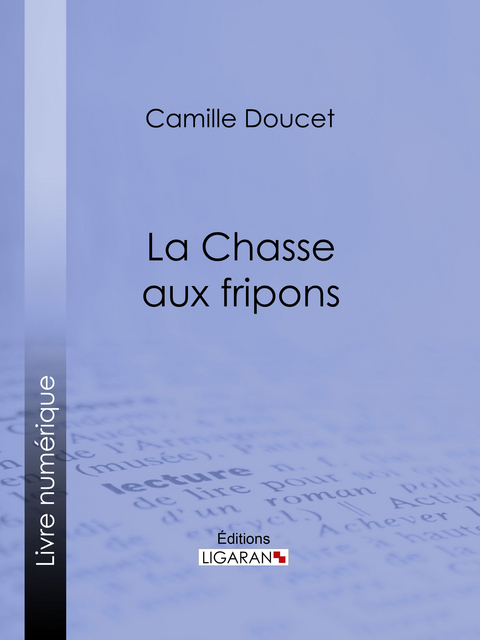 La Chasse aux fripons -  Ligaran, Camille Doucet