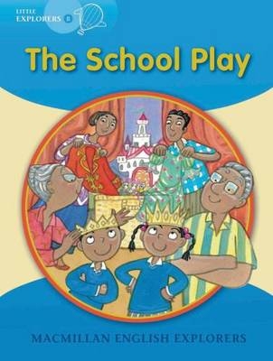 Little Explorers B: The school play - Gill Munton, Barbara Mitchelhill, Louis Fidge