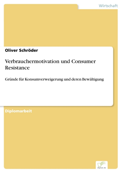 Verbrauchermotivation und Consumer Resistance -  Oliver Schröder