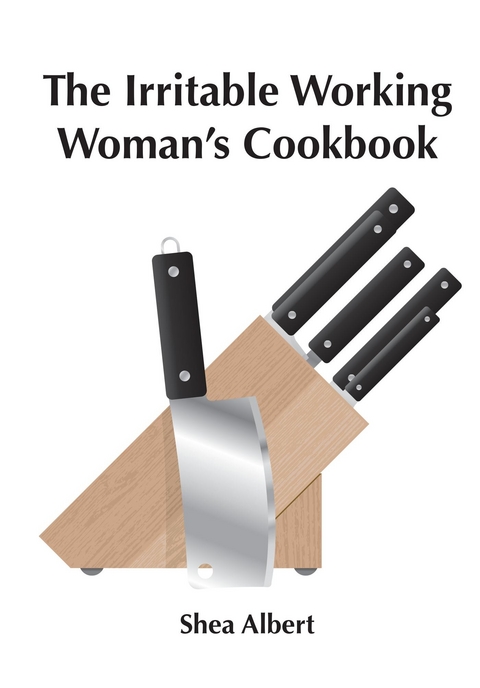 Irritable Working Woman's Cookbook -  Shea Albert