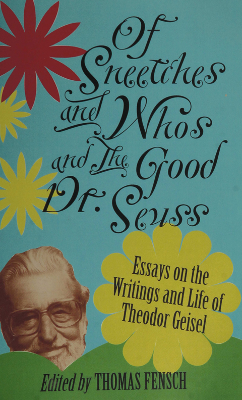 Of Sneetches and Whos and the Good Dr. Seuss : Essays On the Writings and Life of Theodor Geisel -  Thomas Fensch