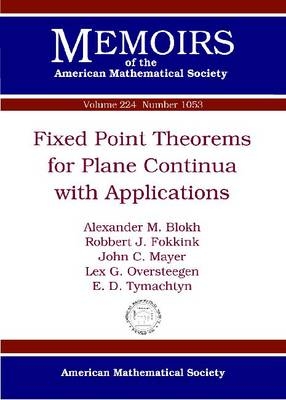 Fixed Point Theorems for Plane Continua with Applications - Alexander M. Blokh, Robbert J. Fokkink, John C. Mayer, Lex G. Oversteegen, E. D. Tymchatyn