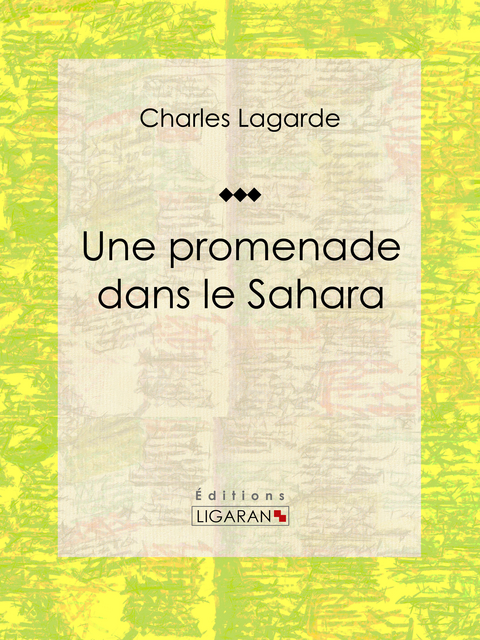 Une promenade dans le Sahara -  Charles Lagarde,  Ligaran