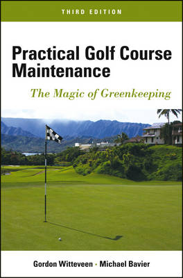 Practical Golf Course Maintenance - Gordon Witteveen, Michael Bavier