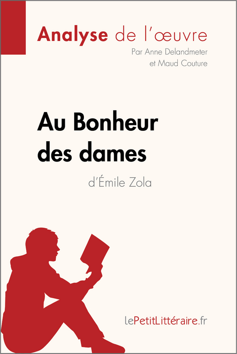 Au Bonheur des Dames d''Émile Zola (Analyse de l''oeuvre) -  Maud Couture,  Anne Delandmeter,  lePetitLitteraire