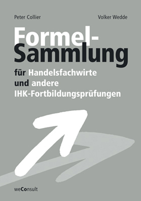 Formelsammlung für Handelsfachwirte und andere IHK-Fortbildungsprüfungen - Peter Collier, Volker Wedde