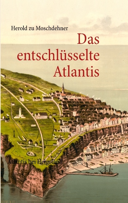 Das entschlüsselte Atlantis - Herold zu Moschdehner