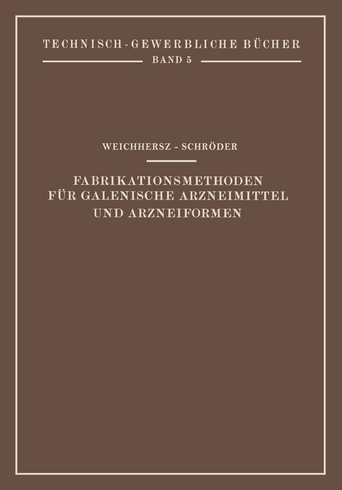 Fabrikationsmethoden für Galenische Arzneimittel und Arzneiformen - J. Weichherz, J. Schröder