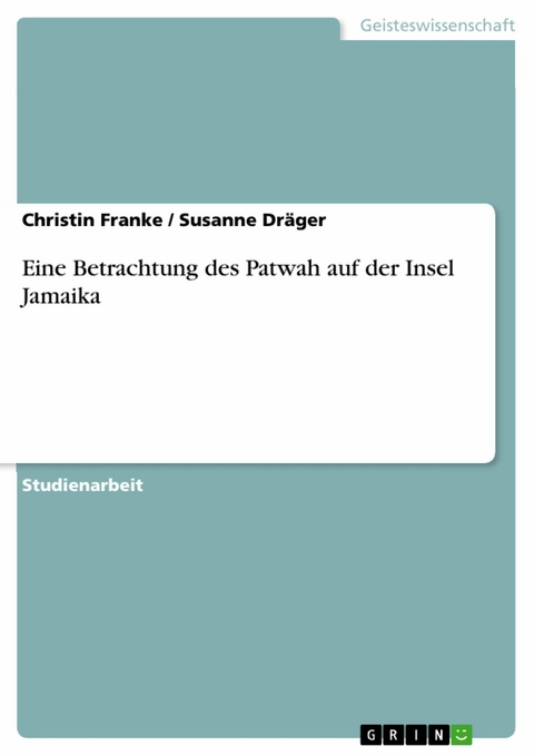 Eine Betrachtung des Patwah auf der Insel Jamaika -  Christin Franke,  Susanne Dräger