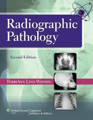 Radiographic Pathology - TerriAnn Linn-Watson