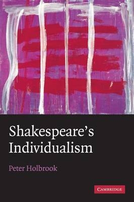 Shakespeare's Individualism - Peter Holbrook