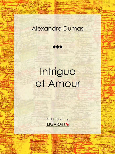 Intrigue et Amour - Alexandre Dumas,  Ligaran