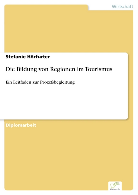 Die Bildung von Regionen im Tourismus -  Stefanie Hörfurter