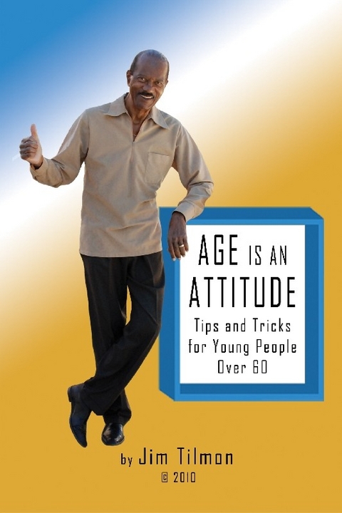 Age Is an Attitude -  Jim Tilmon