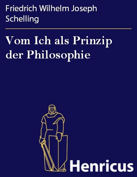 Vom Ich als Prinzip der Philosophie -  Friedrich Wilhelm Joseph Schelling