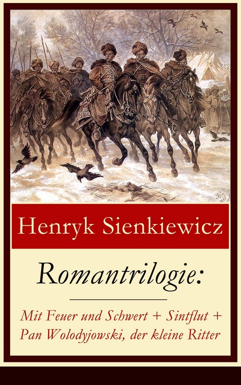 Romantrilogie: Mit Feuer und Schwert + Sintflut + Pan Wolodyjowski, der kleine Ritter - Henryk Sienkiewicz