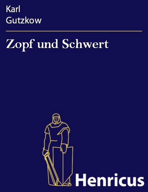 Zopf und Schwert -  Karl Gutzkow
