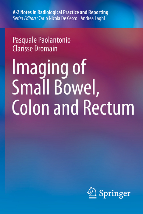 Imaging of Small Bowel, Colon and Rectum - Pasquale Paolantonio, Clarisse Dromain