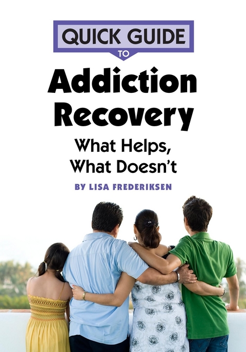 Quick Guide to Addiction Recovery -  Lisa Frederiksen