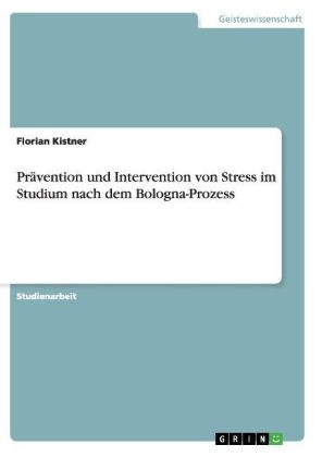 PrÃ¤vention und Intervention von Stress im Studium nach dem Bologna-Prozess - Florian Kistner