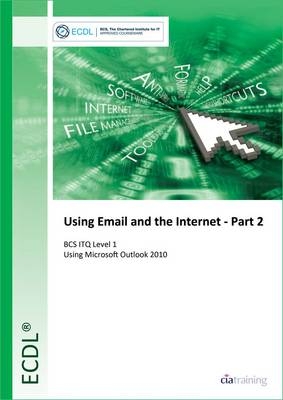 ECDL Using Email and the Internet Part 2 Using Outlook 2010 (BCS ITQ Level 1) -  CiA Training Ltd.