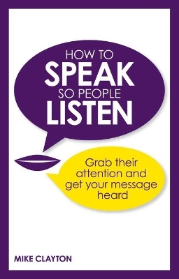 How to Speak so People Listen - Mike Clayton