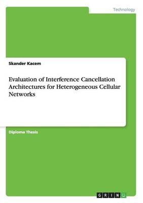 Evaluation of Interference Cancellation Architectures for Heterogeneous Cellular Networks - Skander Kacem