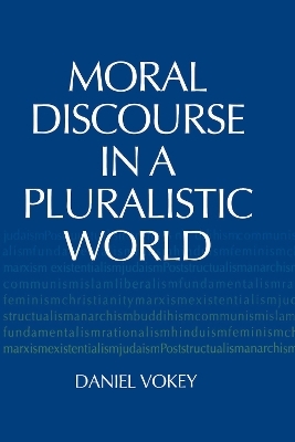 Moral Discourse in a Pluralistic World - Daniel Vokey