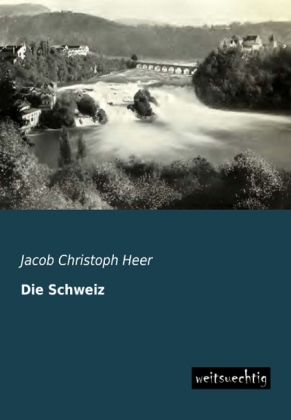 Die Schweiz - Jacob Christoph Heer