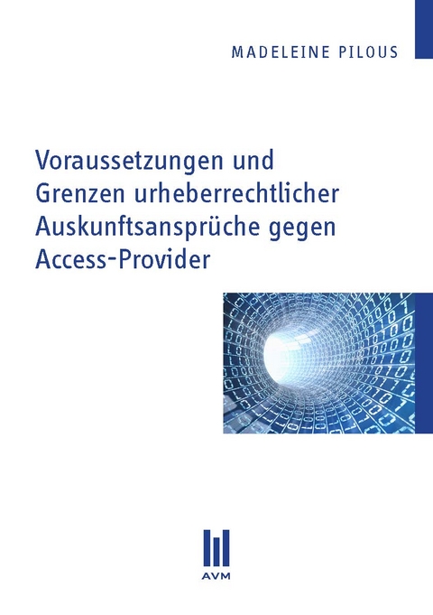 Voraussetzungen und Grenzen urheberrechtlicher Auskunftsansprüche gegen Access-Provider - Madeleine Pilous