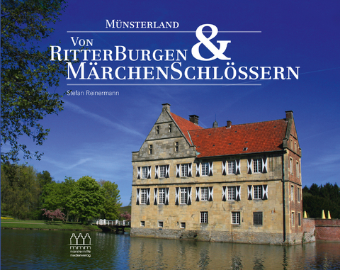 Münsterland - Von Ritterburgen & Märchenschlössern - Stefan Reinermann