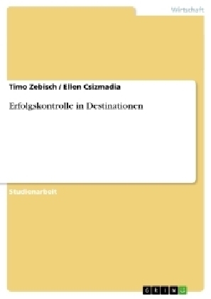 Erfolgskontrolle in Destinationen - Ellen Csizmadia, Timo Zebisch